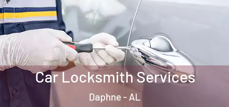 Car Locksmith Services Daphne - AL